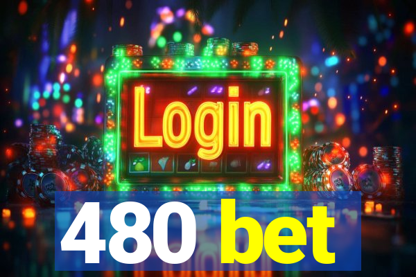 480 bet